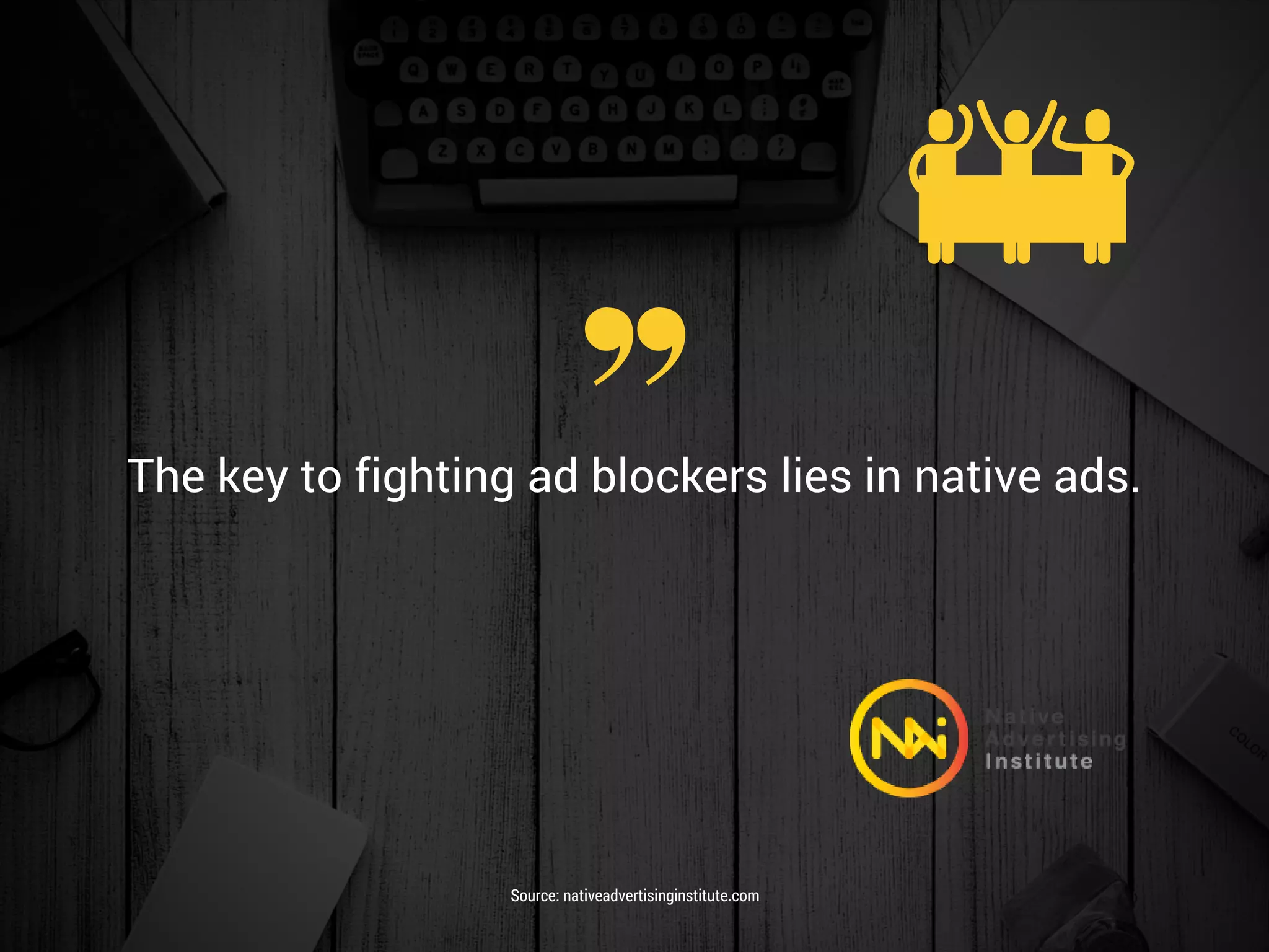 The key to fighting ad blockers lies in native ads.
Source: nativeadvertisinginstitute.com
 