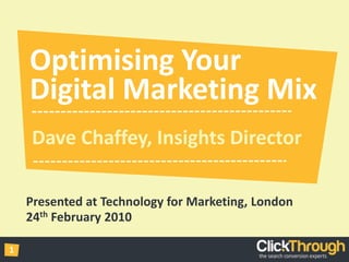 Optimising YourDigital Marketing Mix Dave Chaffey, Insights Director Presented at Technology for Marketing, London 24th February 2010 