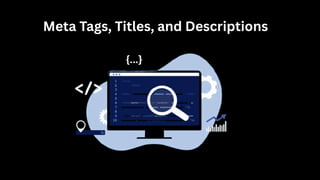 Meta Tags, Titles, and Descriptions
 