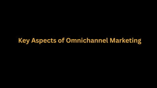 Key Aspects of Omnichannel Marketing
 