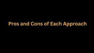 Pros and Cons of Each Approach
 