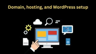 Domain, hosting, and WordPress setup
 
