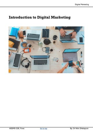 Digital Marketing ____
AISSMS COE, Pune Go to top By: Dr Nitin Shekapure
Introduction to Digital Marketing
 