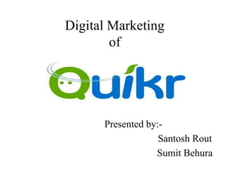 Digital Marketing
of
Presented by:-
Santosh Rout
Sumit Behura
 