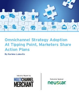 Omnichannel Strategy Adoption
At Tipping Point, Marketers Share
Action Plans
By Karlene Lukovitz
Industry Report by
Exclusive Sponsor
 