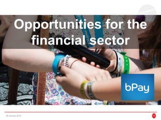 28 January 2015 25
Opportunities for the
financial sector
 