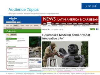 28 Jan 2015 // Version 1.0 // Copyright 2015 Latitude Digital Marketing Ltd. All rights reserved // Digital Marketing on a Global Scale
Does your content meet international audience requirements?
 