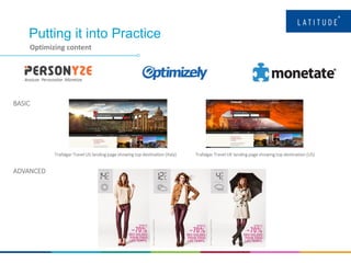 Putting it into Practice
Optimizing content
Trafalgar Travel US landing page showing top destination (Italy) Trafalgar Travel UK landing page showing top destination (US)
BASIC
ADVANCED
 