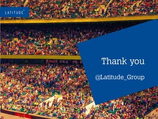 Copyright 2014 Latitude Digital Marketing Ltd. All rights reserved
THANK
YOU
ANY QUESTIONS?
 
