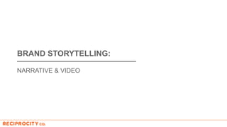 BRAND STORYTELLING:
NARRATIVE & VIDEO
 