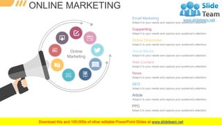 WWW.COMPANY.COM
4
ONLINE MARKETING
Online
Marketing
Email Marketing
Adapt it to your needs and capture your audience's att...