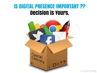 IS DIGITAL PRESENCE IMPORTANT ??
Decision is Yours.

 