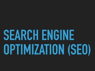 SEARCH ENGINE
OPTIMIZATION (SEO)
 
