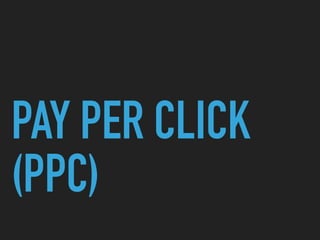 PAY PER CLICK
(PPC)
 