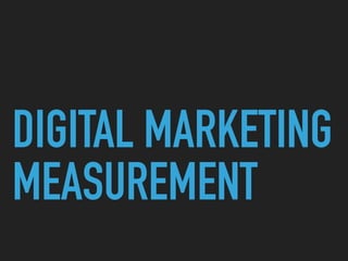 DIGITAL MARKETING
MEASUREMENT
 