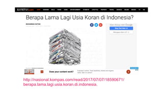 http://nasional.kompas.com/read/2017/07/07/18590671/
berapa.lama.lagi.usia.koran.di.indonesia.
 