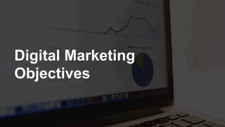 Digital Marketing
Objectives
 