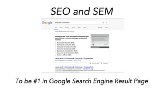 SEO and SEM
To be #1 in Google Search Engine Result Page
 