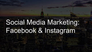 Social Media Marketing:
Facebook & Instagram
 
