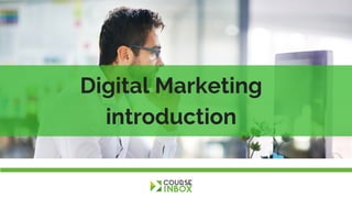 Digital Marketing
introduction
 