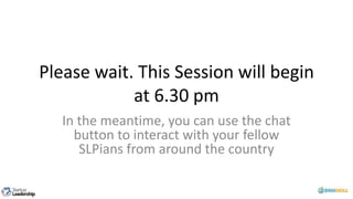 Please wait. This Session will begin
at 6.30 pm
In the meantime, you can use the chat
button to interact with your fellow
SLPians from around the country
 