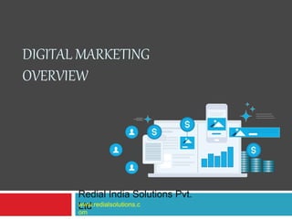 DIGITAL MARKETING
OVERVIEW
Redial India Solutions Pvt.
Ltdwww.redialsolutions.c
om
 