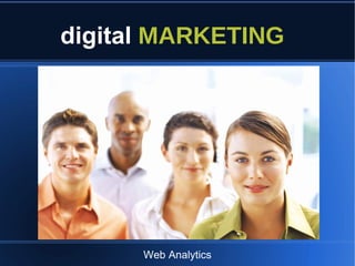 digital MARKETING




      Web Analytics
 