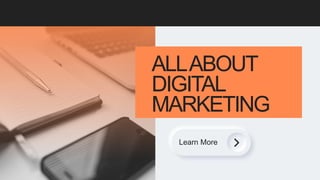 ALLABOUT
DIGITAL
MARKETING
Learn More
 