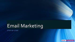 Email Marketing
STEP BY STEP
 
