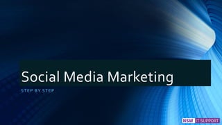 Social Media Marketing
STEP BY STEP
 