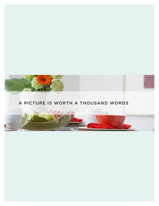 A PIC TURE IS WORTH A T HOUSA N D WOR DS
 