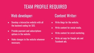 TEAM PROFILE REQUIRED
Web developer:
● Develop a interactive website with all
the backend coding for SEO.
● Provide paymen...