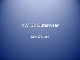 NWT3K Outerwear
Jake O’Leary

 