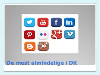 De mest almindelige i DK
 