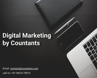 Digital Marketing
by Countants
Email: connect@countants.com
call on: +91-9623179815
 