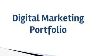 Digital Marketing
Portfolio
 