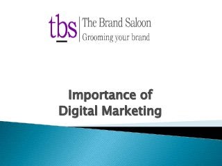 Importance of
Digital Marketing

 