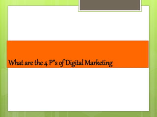 What are the 4 P”s of Digital Marketing
 