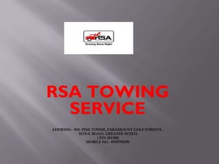 RSA TOWING
SERVICE
ADDRESS:- 819, PINE TOWER, PARAMOUNT GOLF FORESTE ,
SITE-C ROAD, GREATER NOIDA
( PIN 201308)
MOBILE NO....