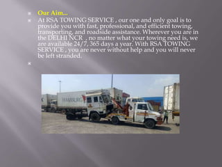 ▣ Our Aim...
▣ At RSA TOWING SERVICE , our one and only goal is to
provide you with fast, professional, and efficient towi...