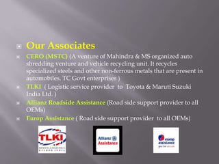 ▣ Our Associates
▣ CERO (MSTC) (A venture of Mahindra & MS organized auto
shredding venture and vehicle recycling unit. It...
