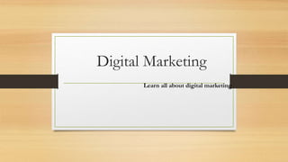 Digital Marketing
Learn all about digital marketing
 