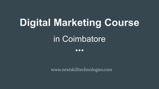 Digital Marketing Course
in Coimbatore
www.nextskilltechnologies.com
 