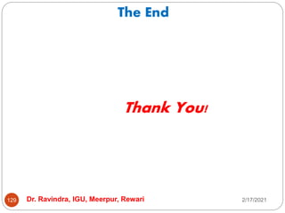 The End
2/17/2021
Dr. Ravindra, IGU, Meerpur, Rewari
129
Thank You!
 