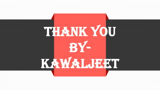 THANK YOU
BY-
KAWALJEET
 