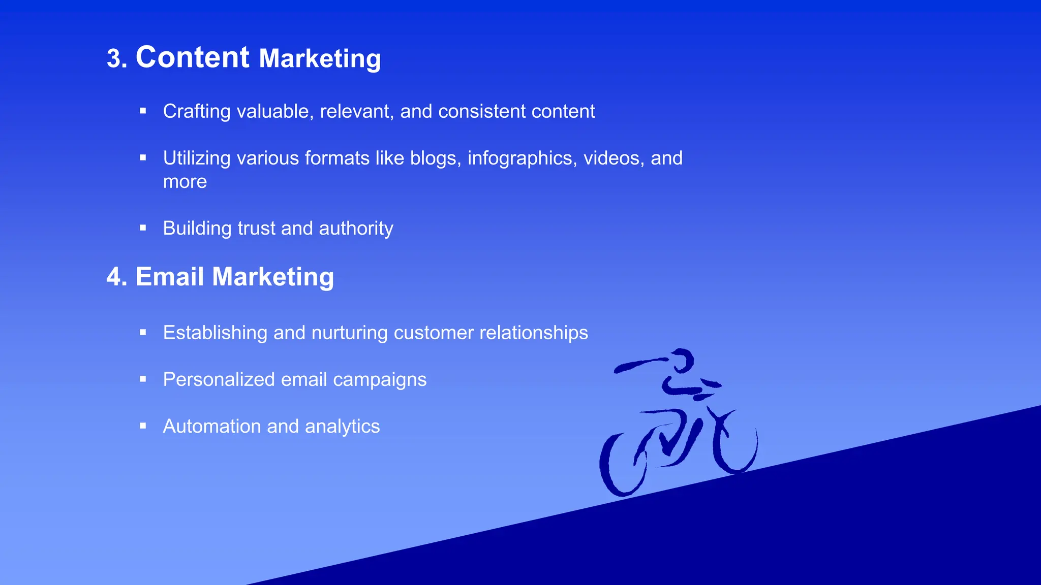 3. Content Marketing
 Crafting valuable, relevant, and consistent content
 Utilizing various formats like blogs, infographics, videos, and
more
 Building trust and authority
4. Email Marketing
 Establishing and nurturing customer relationships
 Personalized email campaigns
 Automation and analytics
 