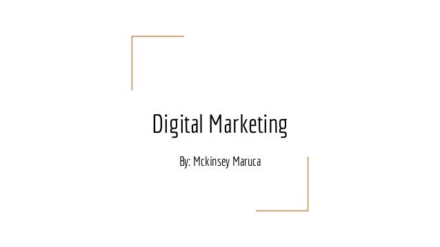 Digital marketing presentation. By: Mckinsey Maruca 2 digital marketing presentation by mckinsey maruca 1 638