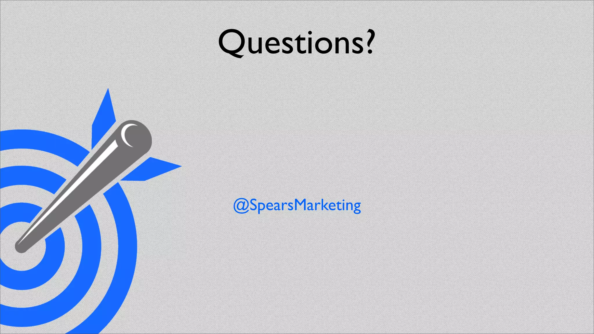 Questions?



@SpearsMarketing
 
