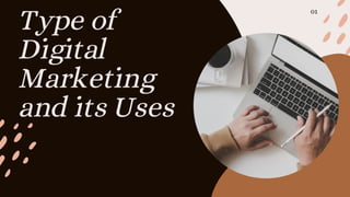 Type of
Digital
Marketing
and its Uses
01
 