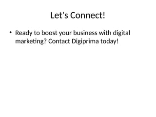 Let's Connect!
• Ready to boost your business with digital
marketing? Contact Digiprima today!
 
